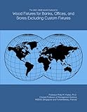 The 2021-2026 World Outlook for Wood Fixtures for Banks, Offices, and Stores Excluding Custom Fixtures
