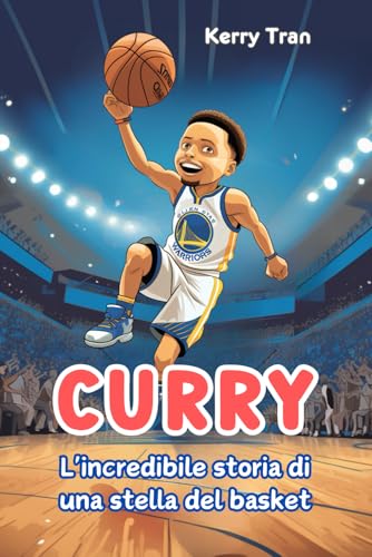 Curry: L'incredibile storia di una stella del basket: Libro biografico illustrato per bambini e ragazzi