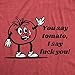 Mens You Say Tomato I Say F*ck You T Shirt Funny Offensive Joke Tee for Guys Funny T Shirts Sarcastic Apparel for Men Cool Food Short Sleeve Novelty Tees Red - You 3XL