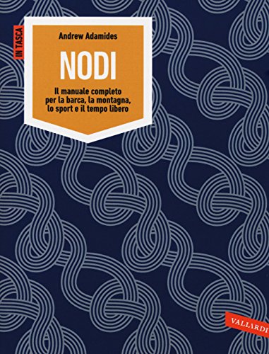 Formato: Libro in brossura Nodi. Il manuale completo per la barca, la montagna, lo sport e il tempo libero. Ediz. illustrata