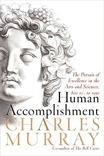Human Accomplishment: The Pursuit of Excellence in the Arts and Sciences, 800 B.C. to 1950
