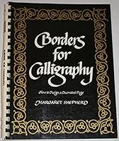 Borders for Calligraphy: How to Design a Decorated Page 0020296800 Book Cover