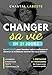 CHANGER SA VIE EN 21 JOURS: La méthode pour booster votre confiance et devenir la meilleure version de vous même ! Conseils, exercices, tests, témoignages...