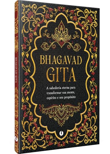 Bhagavad Gita - Edição de Luxo: A sabedoria eterna para transformar sua mente, espírito e seu propósito