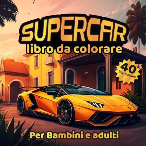 Supercar Libro da Colorare per Bambini e Adulti: Divertiti con 40 incredibili vetture super sportive per tutta la famig