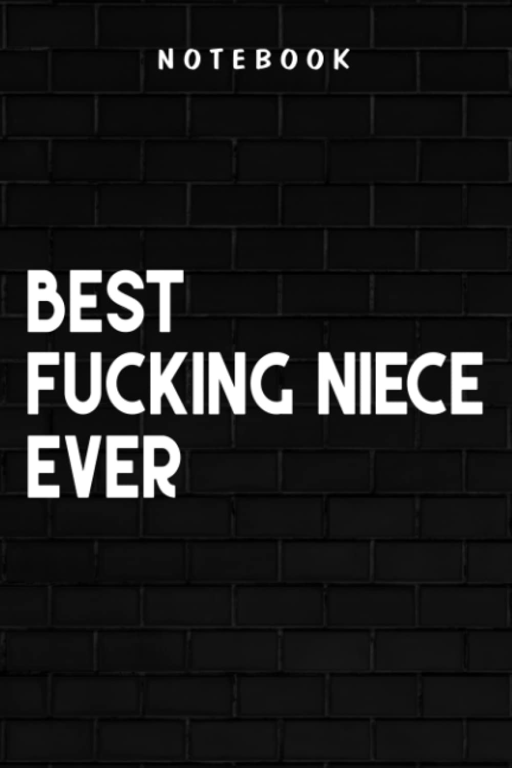 Fucking Niece - Best Fucking Niece Ever Clothes Kids Girls Funny Family Gift Funny: Goal, Business,Daily Notepad for Men & Women Lined Paper, Work List, Planning, Gym