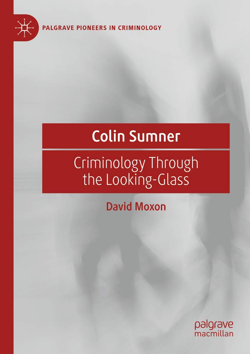 Colin Sumner: Criminology Through the Looking-Glass (Palgrave Pioneers in Criminology)
