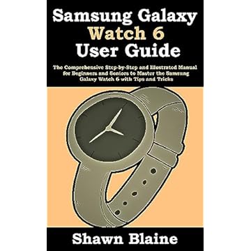 Samsung Galaxy Watch 6 User Guide: The Comprehensive Step-by-Step and Illustrated Manual for Beginners and Seniors to Master the Samsung Galaxy Watch 6 with Tips and Tricks (English Edition)