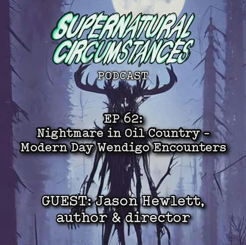 Nightmare in Oil Country - Modern Day Wendigo Encounters (with Jason Hewlett)