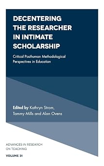 Decentering the Researcher in Intimate Scholarship: Critical Posthuman ...