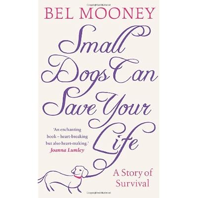 Small Dogs Can Save Your Life by Bel Mooney