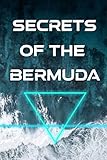 Secrets of the Bermuda Triangle: Revealing the Crypts Behind the World's Greatest Mystery