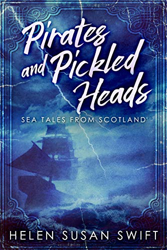 Pirates And Pickled Heads: Sea Tales From Scotland by [Helen Susan Swift]
