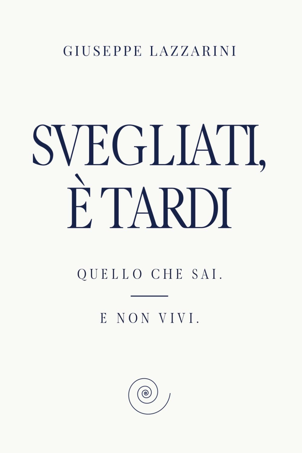 Svegliati, è tardi: Quello che sai. E non vivi.