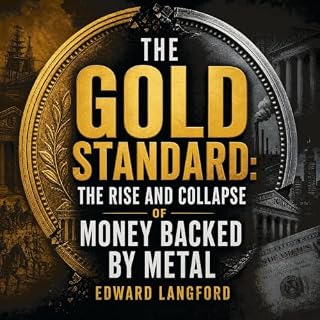 The Gold Standard: The Rise and Collapse of Money Backed by Metal cover art