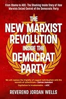 The New Marxist Revolution Inside the Democrat Party: From Obama to AOC: The Shocking Inside Story of How Marxists Seized Control of the Democratic Party 1968732497 Book Cover