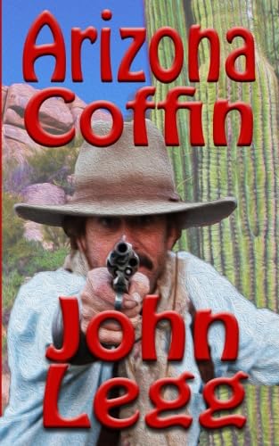 Arizona Coffin (Arizona Territory): Legg, John: 9781629185088: Amazon.com: Books
