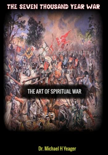 THE SEVEN THOUSAND YEAR WAR: THE ART OF SPIRITUAL WAR