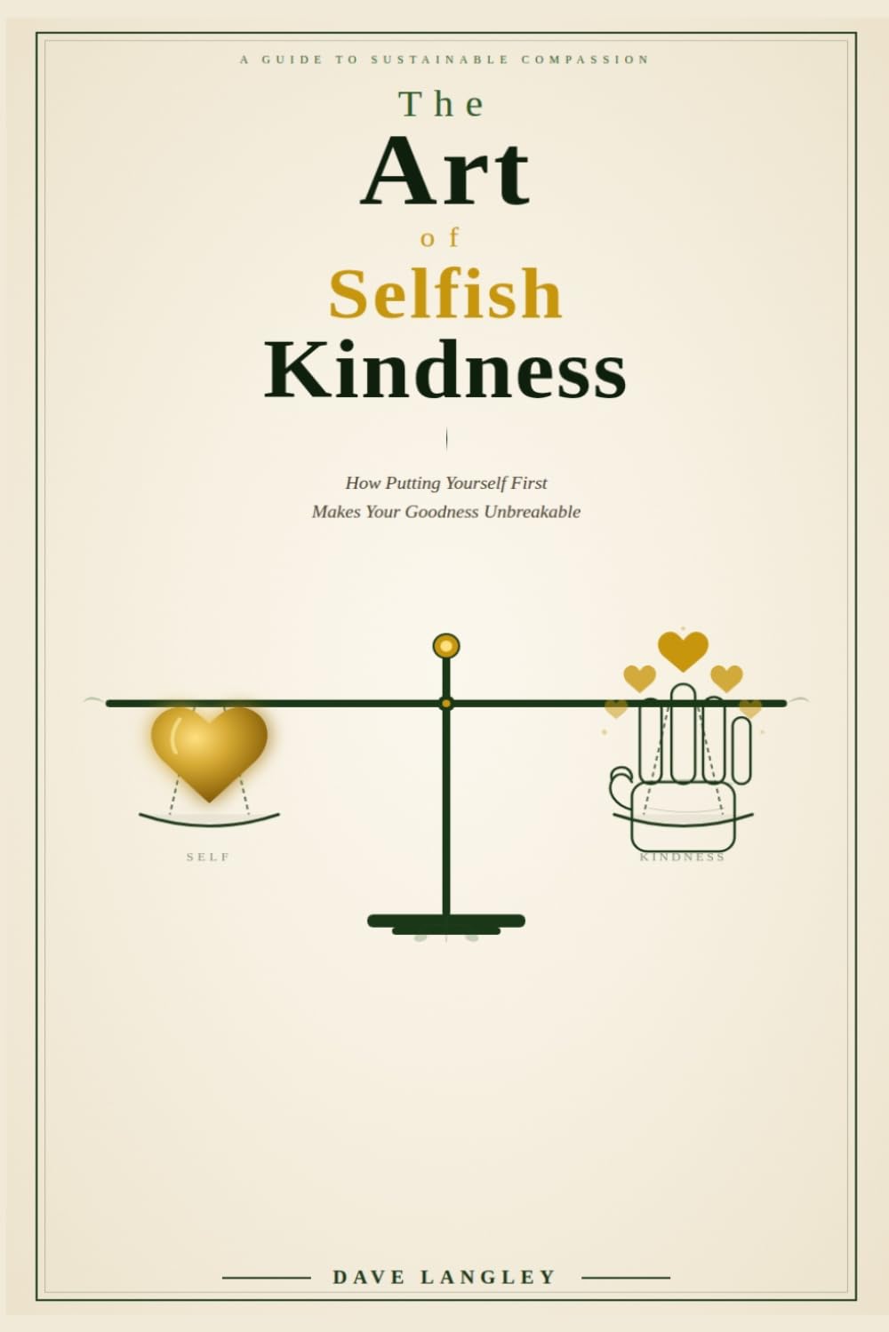 The Art of Selfish Kindness: How Putting Yourself First Makes Your Goodness Unbreakable