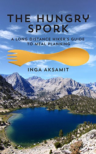 Télécharger The Hungry Spork: A Long Distance Hiker's Guide to Meal Planning (English Edition) Gratuit