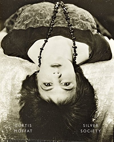 Curtis Moffat: Silver Society: Experimental Photography and Design 1923-1935