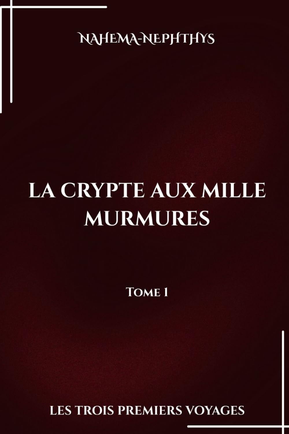 La Crypte aux Mille Murmures Les trois premiers voyages: Tome 1