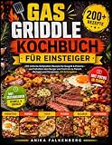  Gas Griddle Kochbuch für Einsteiger: 200 einfache Grillplatten-Rezepte für Gasgrill & Plancha – von Frühstück über Burger und Fisch bis zu Fleisch, Beilagen und Vorspeisen, mit Fotos und Zeitangaben