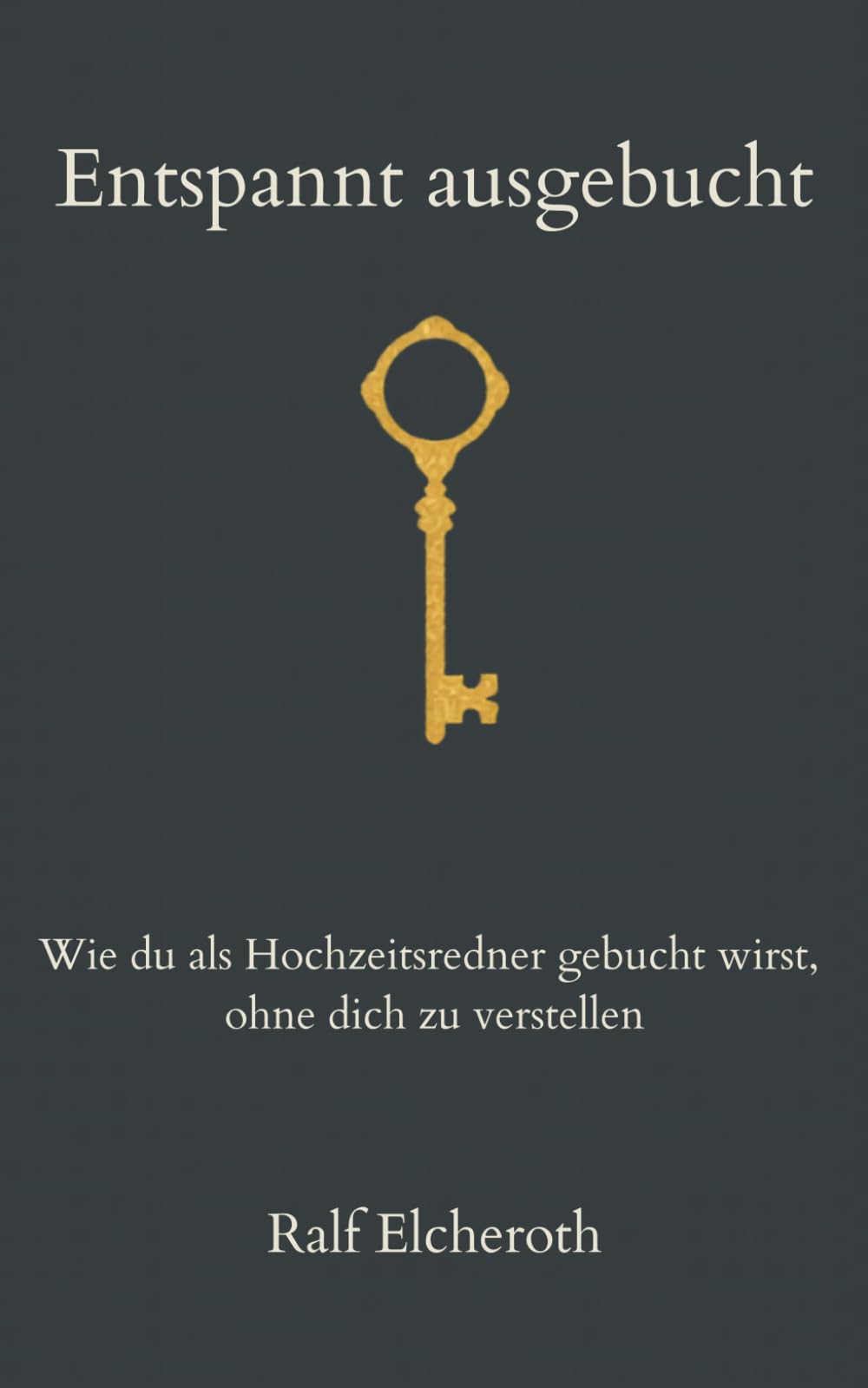 Entspannt ausgebucht: Wie du als Hochzeitsredner:in gebucht wirst, ohne dich zu verstellen (Erfolgreich als Hochzeitsredner)