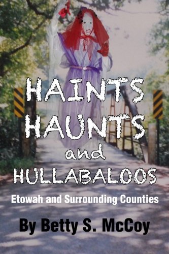 Haints, Haunts and Hullabaloos: Etowah and Surrounding Counties