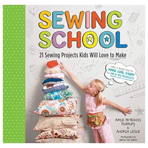 Sewing School ®: 21 Sewing Projects Kids Will Love to Make