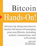 Bitcoin, Hands-On: 28 “learn by doing” exercises to master the basics of managing your own Bitcoin, including wallets, transactions, and self custody