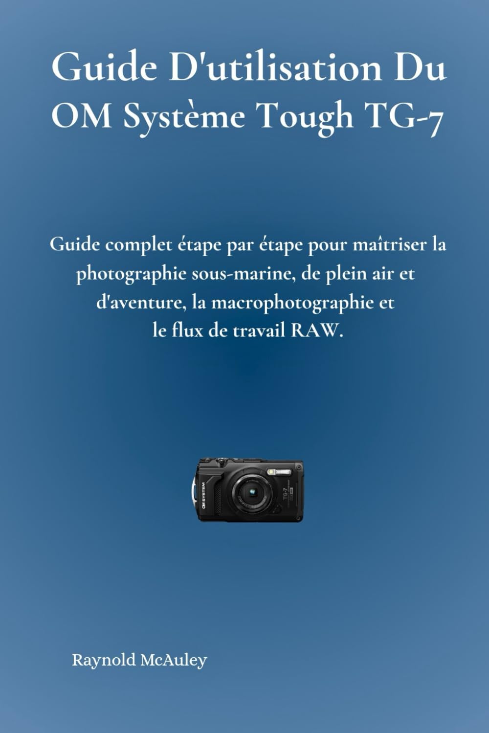 Guide Pratique pour Maîtriser le Système OM Tough TG-7 en Photographie