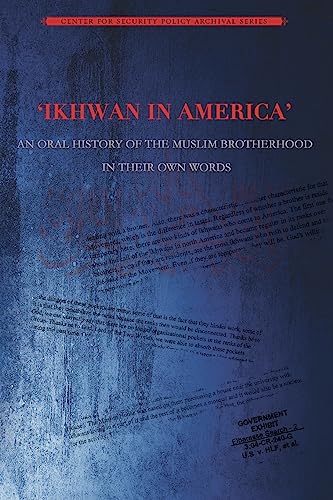 Ikhwan in America: An Oral History of the Muslim Brotherhood in Their Own Words (Muslim Brotherhood Archival Series)