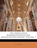 Die Orden Und Kongregationen Der Katholischen Kirche, Volume 1