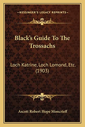 Black's Guide To The Trossachs: Loch Katrine, Loch Lomond, Etc. (1903)