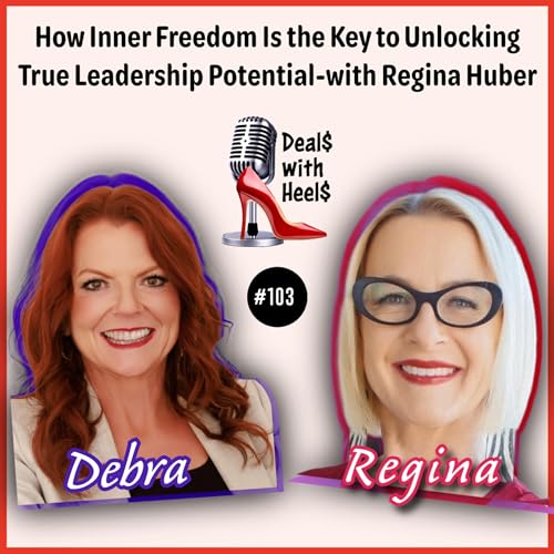 How Inner Freedom Is the Key to Unlocking True Leadership Potential-with Regina Huber