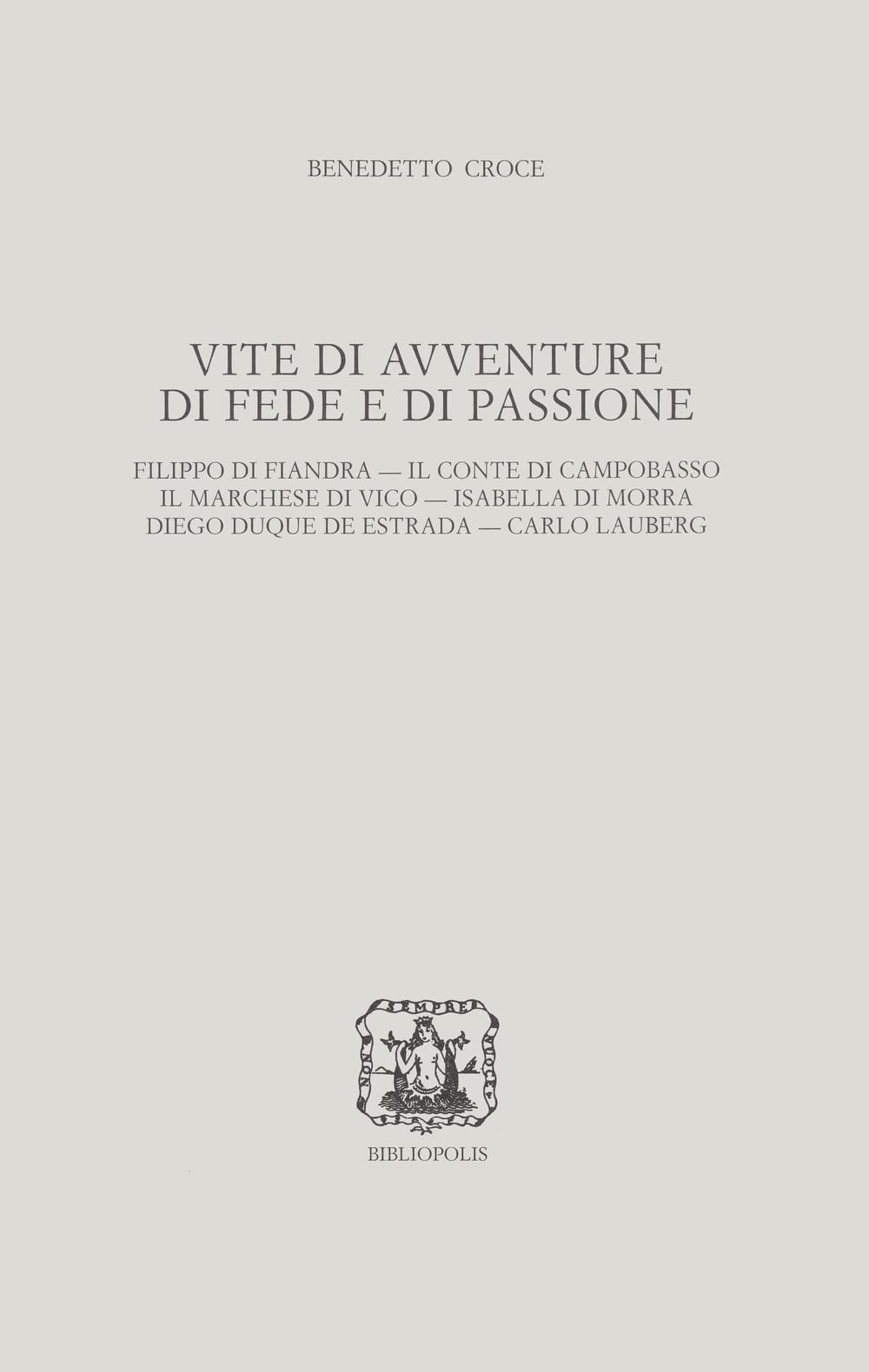 Vite Di Avventure Di Fede E Di Passione. Filippo Di Fiandra, Il Conte Di Campobasso, Il Marchese Di Vico, Isabella Di Morra, Diego Duque De Estrada, Carlo Lauberg - 4