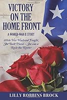 Victory on the Home Front: A World War II Story: While Her Husband Fought, She Built Planes ~ She was a Rosie the Riveter 1981831169 Book Cover