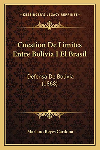 Cuestion De Limites Entre Bolivia I El Brasil: Defensa De Bolivia (1868) (Spanish Edition)