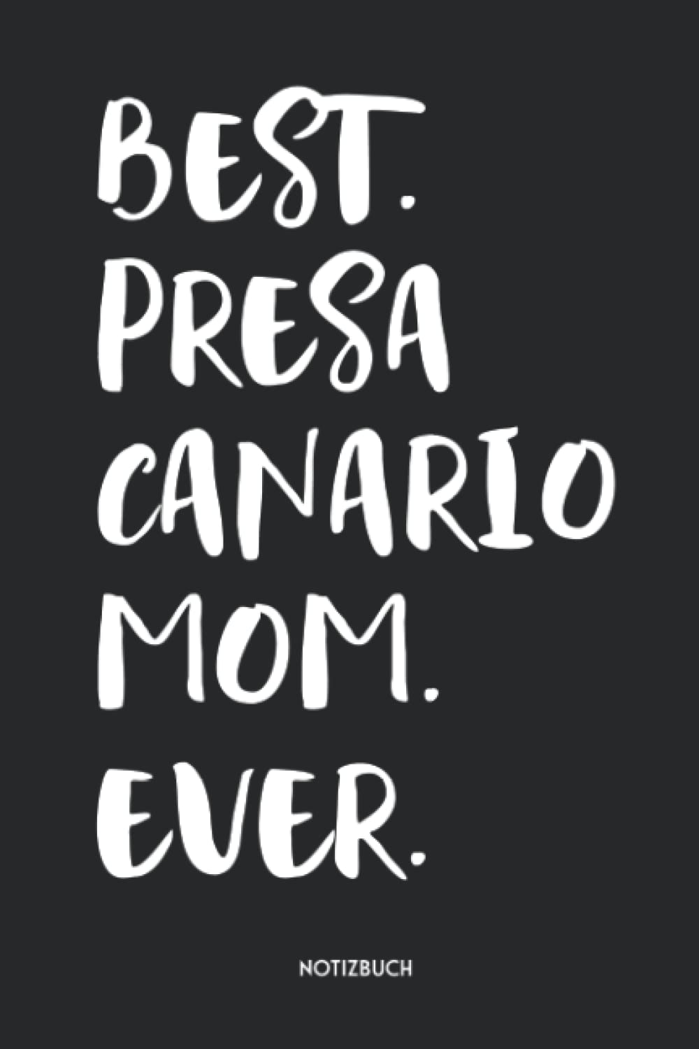 Best Presa Canario Mom Ever Notizbuch: Lustiges Hunderassen Cover | Hunde Journaling Geschenke für Hundebesitzerinnen und Züchterinnen | Dotted ... | 120 gepunktete Seiten | ca. A5 Format