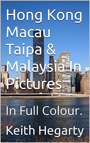 Hong Kong Macau Taipa & Malaysia In Pictures: In Full Colour.