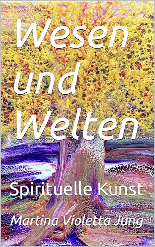 Wesen und Welten: Spirituelle Kunst (Portal-Kunst 2)