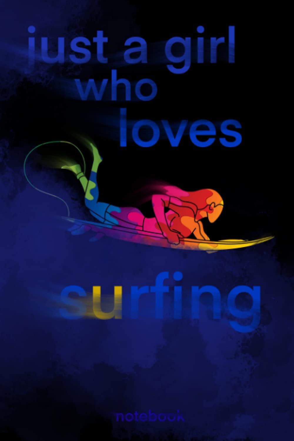 Just A Girl Who Loves Surfing Notebook: Surf Girl Journal 120 Lined Pages Amazing Design 6x9 Surfing Notebook Gift for Woman Surfing Lovers