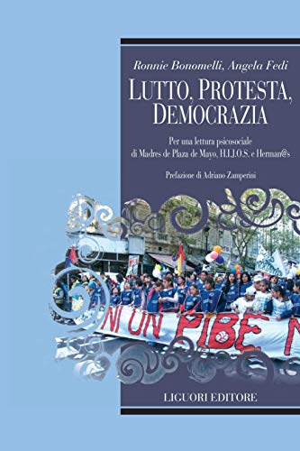 Lutto, protesta, democrazia: Per una lettura psicosociale di Madres de  Plaza de Mayo, H.I.J.O.S. e Herman@s Prefazione di Adriano Zamperini  (Relazioni Vol. 3) eBook : Bonomelli, Ronnie, Angela Fedi: Amazon.it:  Kindle Store