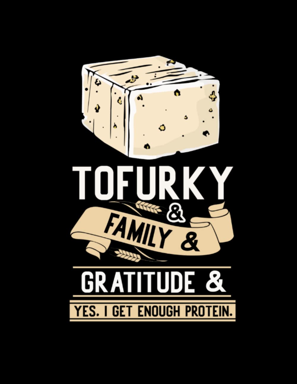 Tofurky & Family & Gratitude & Yes I Get Enough Protein: Paperback Writing Book Notebooks Her The Note Supplies Books College Ruled Him Composition Notes Notebook School