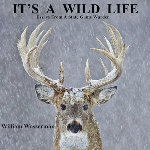It's a Wild Life: Essays from a State Game Warden by William Wasserman episode artwork