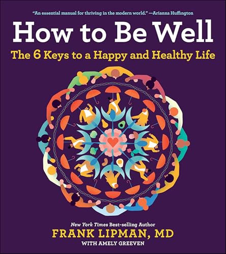 How to Be Well: The 6 Keys to a Happy