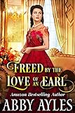 Freed by the Love of an Earl: A Clean & Sweet Regency Historical Romance Novel