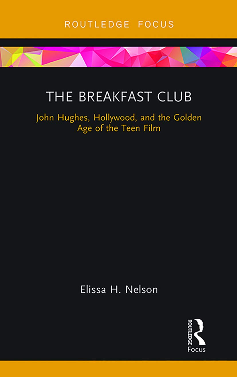 The Breakfast Club: John Hughes, Hollywood, and the Golden Age of the Teen Film (Cinema and Youth Cultures) Paperback – Import, 31 March 2021