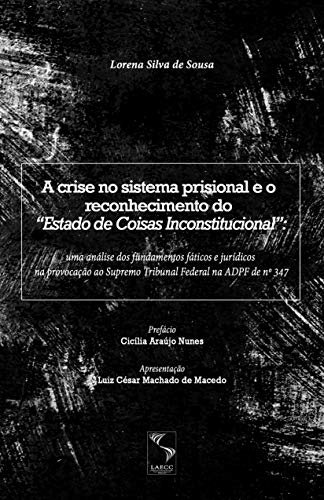 A crise no sistema prisional e o reconhecimento do “Estado de Coisas Inconstitucional”: uma análise dos fundamentos fáticos e jurídicos na provocação ao Supremo Tribunal Federal na ADPF de nº 347